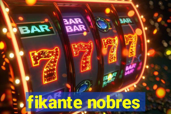 fikante nobres